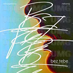 Bez tebe - Retrospektiva, nekonaj