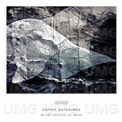 We Are Ships On The Water - Sophie Hutchings