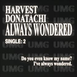 Always Wondered - Donatachi, Harvest