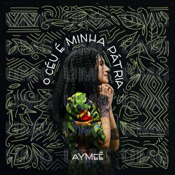 O C&eacute;u &Eacute; Minha P&aacute;tria - AYME&Ecirc;