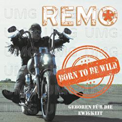 Geboren f&uuml;r die Ewigkeit (Born To Be Wild) - REMO