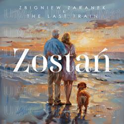 Zostan - Zbigniew Zaranek & The Last Train