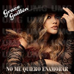 No Me Quiero Enamorar - Grace Guill&eacute;n