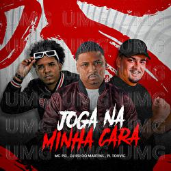 Joga Na Minha Cara - DJ RD DO MARTINS, PL Torvic, MC PG