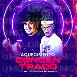 Aquecimento Concentrado - DJ RD DO MARTINS, MC P&acirc;nico