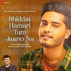 Shiddat Hamari Tum Jaano Na - Anu Malik, Soham Naik