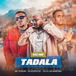 Sem Tadala - DJ Lc do Martins, MC 2jhow, DJ KOSTA 22