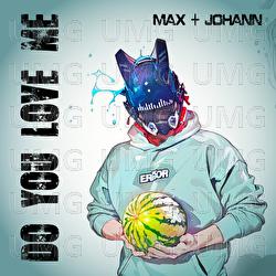 Do You Love Me - Max + Johann
