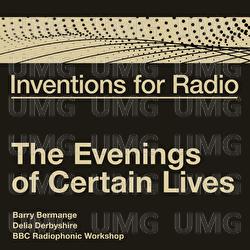 Inventions For Radio - The Evenings of Certain Lives - Barry Bermange, Delia Derbyshire, BBC Radiophonic Workshop