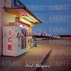 La &uacute;ltima canci&oacute;n - Axel M&aacute;rquez