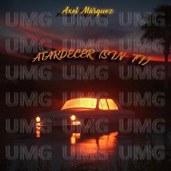 Atardecer sin ti - Axel M&aacute;rquez