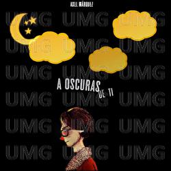A oscuras de ti - Axel M&aacute;rquez