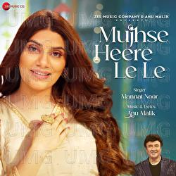 Mujhse Heere Le Le - Anu Malik, Mannat Noor