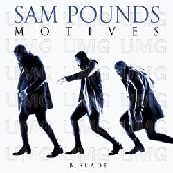 Motives - Sam Pounds, B.Slade