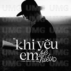 Khi Yeu Em Se Hieu - Freaky, Duckie, Nhat Hoang