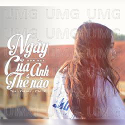 Ngay Hom Nay Anh The Nao - Freaky, Tua, CM1X