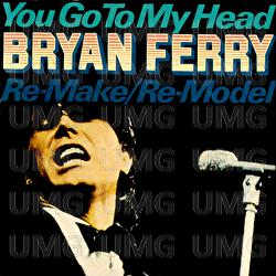 You Go To My Head - Bryan Ferry