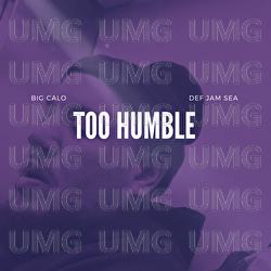 Too Humble - Big Calo