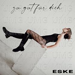 Zu gut f&uuml;r dich - ESKE
