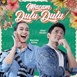 Macam Dulu Dulu - Marsha Milan, Khai Bahar