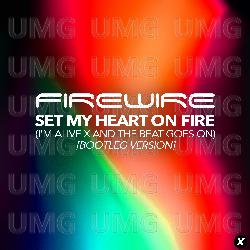 Set My Heart On Fire (I&rsquo;m Alive x And The Beat Goes On) - Firewire