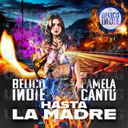 Hasta La Madre - B&Eacute;LICO INDIE, Pamela Cant&uacute;
