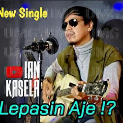 Lepasin aje !! - Ian Kasela