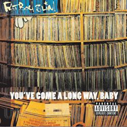 You've Come A Long Way Baby - Fatboy Slim