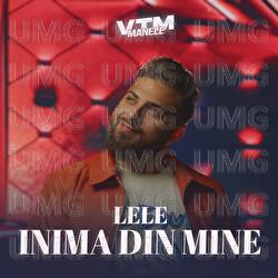 Inima din mine - Lele, Manele VTM