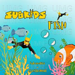 FISH - Subwoolfer, Subkids, DJ ASTRONAUT