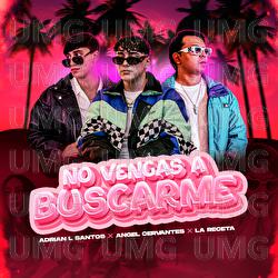 No Vengas A Buscarme - Angel Cervantes, Adrian L Santos, La Receta