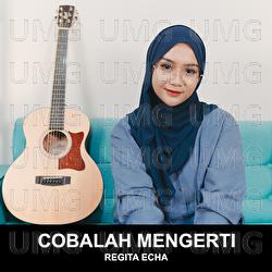 Cobalah Mengerti - Regita Echa