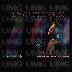 Pergilah Kasih - Bran Vargas