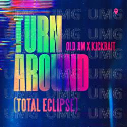 Turn Around (Total Eclipse) - Old Jim, Kickbait