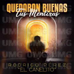 Quedaron Buenas Tus Mentiras - Rodrigo P&eacute;rez "El Canelito"
