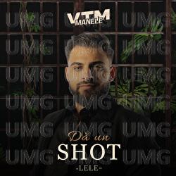 Dă un shot - Lele, Manele VTM