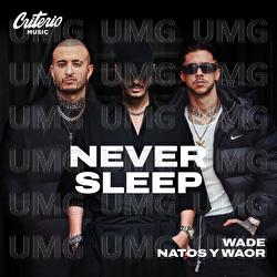 Never Sleep - Wade, Natos y Waor