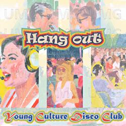 Hang Out - YOUNG CULTURE DISCO CLUB