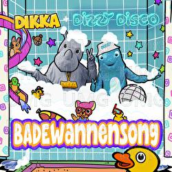 Badewannensong - Dizzy Disco, DIKKA