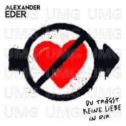 Du trägst keine Liebe in dir - Alexander Eder