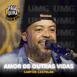 Amor De Outras Vidas - Pagodeira, Cantor Castelen
