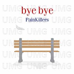 bye bye - PainKillers
