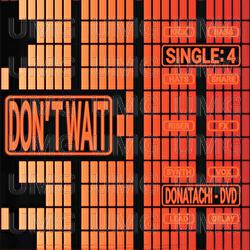 Don't Wait - Donatachi, D V D