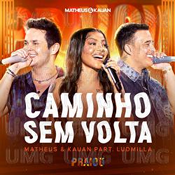 Caminho Sem Volta - Matheus & Kauan, Ludmilla