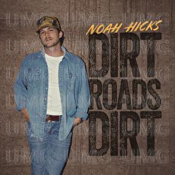 Dirt Roads Dirt - Noah Hicks