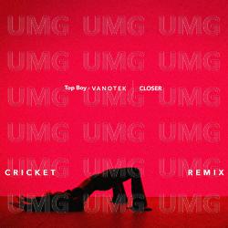 Closer - Top Boy, Vanotek, Cricket