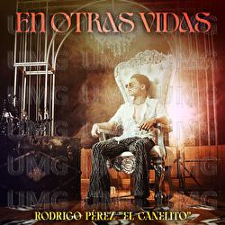 En Otras Vidas - Rodrigo P&eacute;rez "El Canelito"
