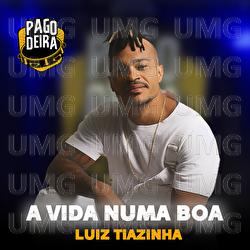 A Vida Numa Boa - Pagodeira, Luiz Tiazinha