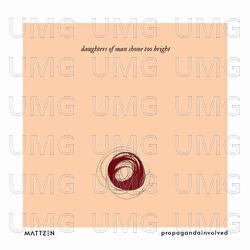 Daughters of Man Shone Too Bright - MATTZEN, propagandainvolved