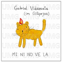 MI NI NO VE LA - Gabriel Vidanauta, Gilipojazz